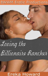 Title: Loving the Billionaire Rancher, Author: Ereka Howard