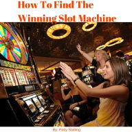 Title: How To Find The Winning Slot Machine, Author: Patty Stalling