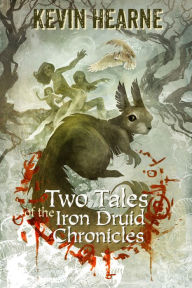 Title: Two Tales of the Iron Druid Chronicles, Author: Kevin Hearne