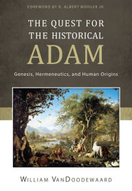 Title: The Quest for the Historical Adam, Author: William VanDoodewaard