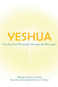 Title: Yeshua: One Hundred Meaningful Messages for Messengers, Author: Janet G. Nestor