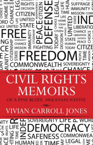 Title: CIVIL RIGHTS MEMOIRS OF A PINE BLUFF, ARKANSAS NATIVE, Author: Vivian Carroll Jones