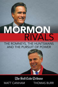 Title: Mormon Rivals: The Romneys, the Huntsmans and the Pursuit of Power, Author: Matt Canham