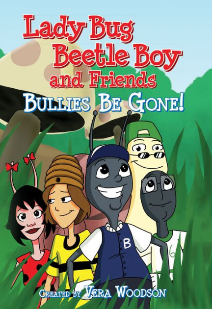 Lady Bug and Beetle Boy and Friends: Bullies be Gone! by Vera Woodson ...