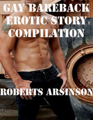 Title: Gay Bareback Erotic Story compilation, Author: Roberts Arsinson