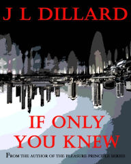 Title: If Only You Knew(The LoveSeries - Book 1), Author: JL Dillard