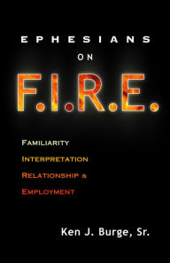 Title: Ephesians on F.I.R.E., Author: Ken J. Burge Sr.