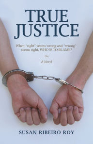 Title: True Justice, Author: Susan Ribeiro Roy