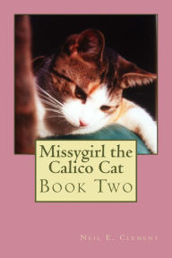 Title: Missygirl the Calico Cat Book Two, Author: Neil E. Clement