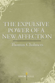 Title: The Expulsive Power of a New Affection, Author: Thomas Chalmers