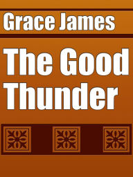 Title: The Good Thunder, Author: Grace James