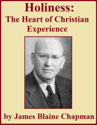 Title: Holiness: The Heart of Christian Experience, Author: James Blaine Chapman