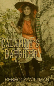 Title: Calamity's Daughter, Author: Rebecca Willman