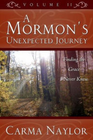 Title: A Mormon's Unexpected Journey, Volume 2, Author: Carma Naylor