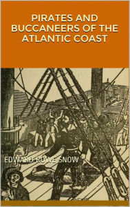 Title: Pirates and Buccaneers of the Atlantic coast, Author: Edward Rowe Snow