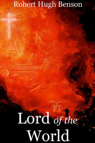 Title: Lord of the World - Robert Hugh Benson, Author: Robert Hugh Benson