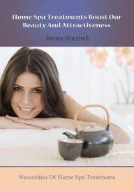 Title: Home Spa Treatments Boost Our Beauty And Attractiveness, Author: James Marshall