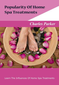 Title: Popularity Of Home Spa Treatments, Author: Charles Parker