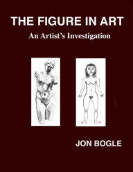 Title: The Figure in Art: An Artist's Investigation, Author: Jon Bogle