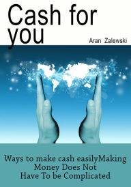 Title: Cash For You, Author: Aran Zalewski