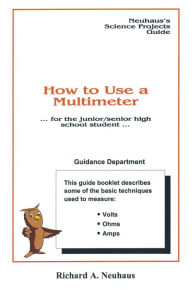 Title: How To Use A Multimeter, Author: Richard A. Neuhaus