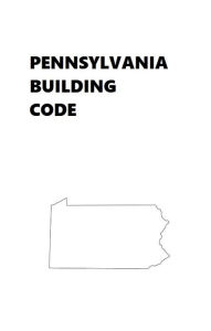 Title: Pennsylvania Building Code, Author: State of Pennsylvania