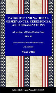Title: U.S. National and Patriotic Observances, Ceremonies, and Organizations 2015 (USC 36, Annotated), Author: Benjamin Camp