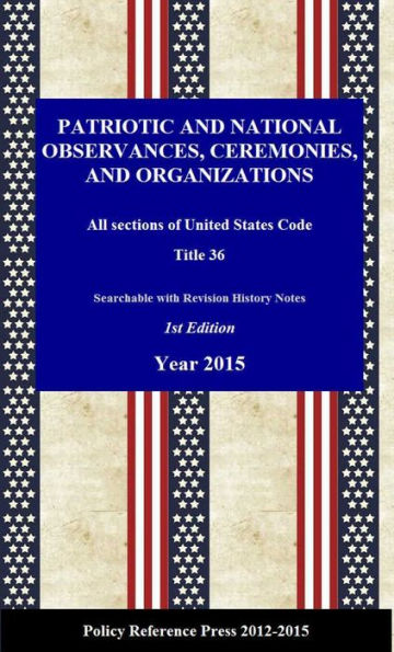 U.S. National and Patriotic Observances, Ceremonies, and Organizations 2015 (USC 36, Annotated)