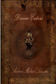 Title: Dream Eaters, Author: Andrew Michael Schwarz