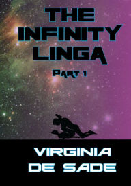 Title: The Infinity Linga, Part 1: Erotic Sci-Fi Tales of Yore, Author: Virginia de Sade