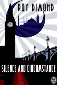 Title: Silence and Circumstance, Author: Roy Dimond