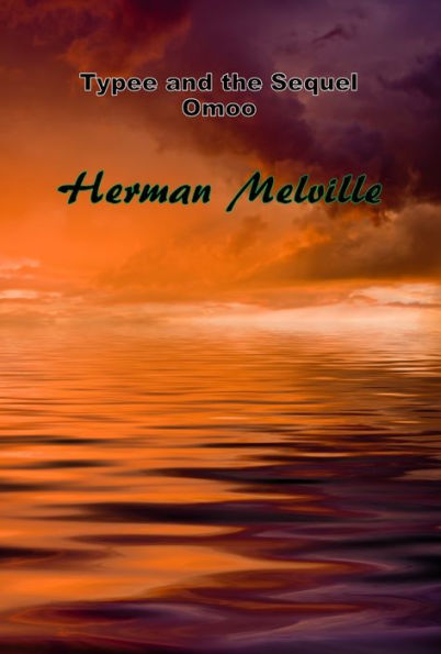 2 Herman Melville Typee and the Sequel Omoo: Adventures in the South Seas