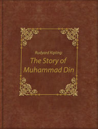 Title: The Story of Muhammad Din, Author: Rudyard Kipling