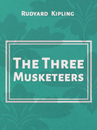 Title: The Three Musketeers, Author: Rudyard Kipling