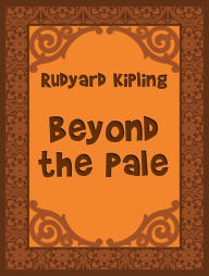 Title: Beyond the Pale, Author: Rudyard Kipling