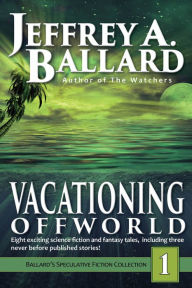 Title: Vacationing Offworld, Author: Jeffrey A. Ballard