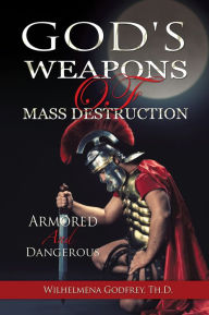 Title: GOD'S WEAPONS OF MASS DESTRUCTION, Author: Wilhelmena Pringle-Godfrey