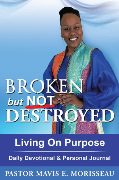 Broken but Not Destroyed by Pastor Mavis E. Morisseau | eBook | Barnes ...