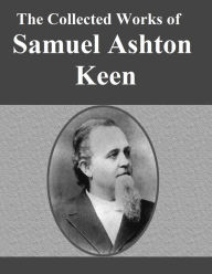 Title: The Collected Works of Samuel Ashton Keen, Author: Samuel Ashton Keen