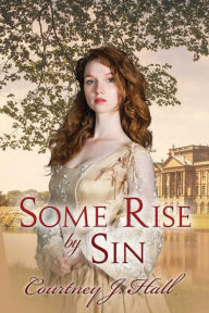 Title: Some Rise By Sin, Author: Courtney J. Hall
