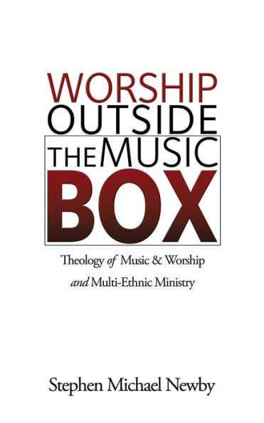 Worship Outside The Music Box: Theology of Music & Worship and Multi-Ethnic Ministry