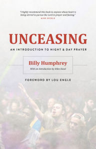 Title: Unceasing: An Introduction to Night and Day Prayer, Author: Billy Humphrey