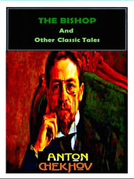 Title: The Bishop and Other Classic Tales, Author: Anton Chekhov