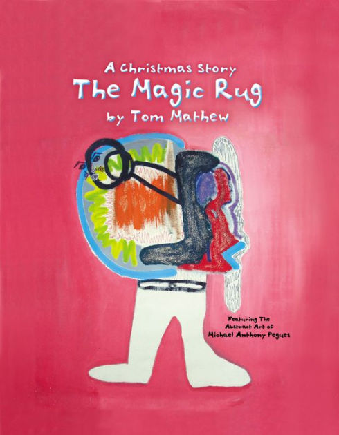 The Magic Rug, A Christmas Story by Tom Mathew, Michael Anthony Pegues ...