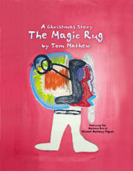 Title: The Magic Rug, A Christmas Story, Author: Tom Mathew