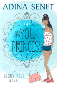 Title: Who Made You a Princess?, Author: Shelley Adina