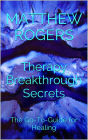 Therapy Breakthrough Secrets: The Go-To-Guide for Healing