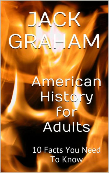 American History for Adults: 10 Facts You Need To Know