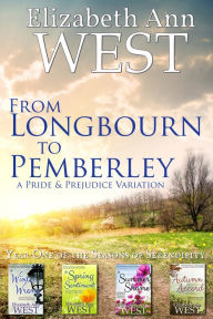 Title: From Longbourn to Pemberley, The First Year of the Seasons of Serendipity, Author: Elizabeth Ann West