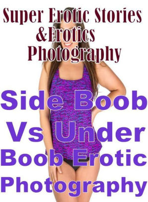 Porn: Super Erotic Stories & Erotics Photography Side Boob Vs Under Boob  Erotic Photography ( Erotic Photography, Erotic Stories, Nude Photos, ...